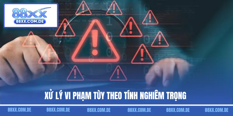 Xử lý vi phạm tùy theo tính nghiêm trọng